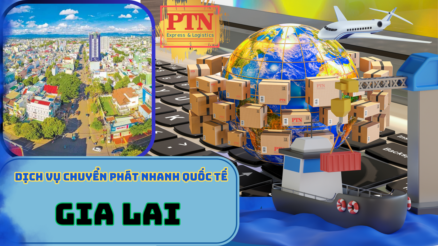 Dịch vụ chuyển phát nhanh quốc tế tại Gia Lai