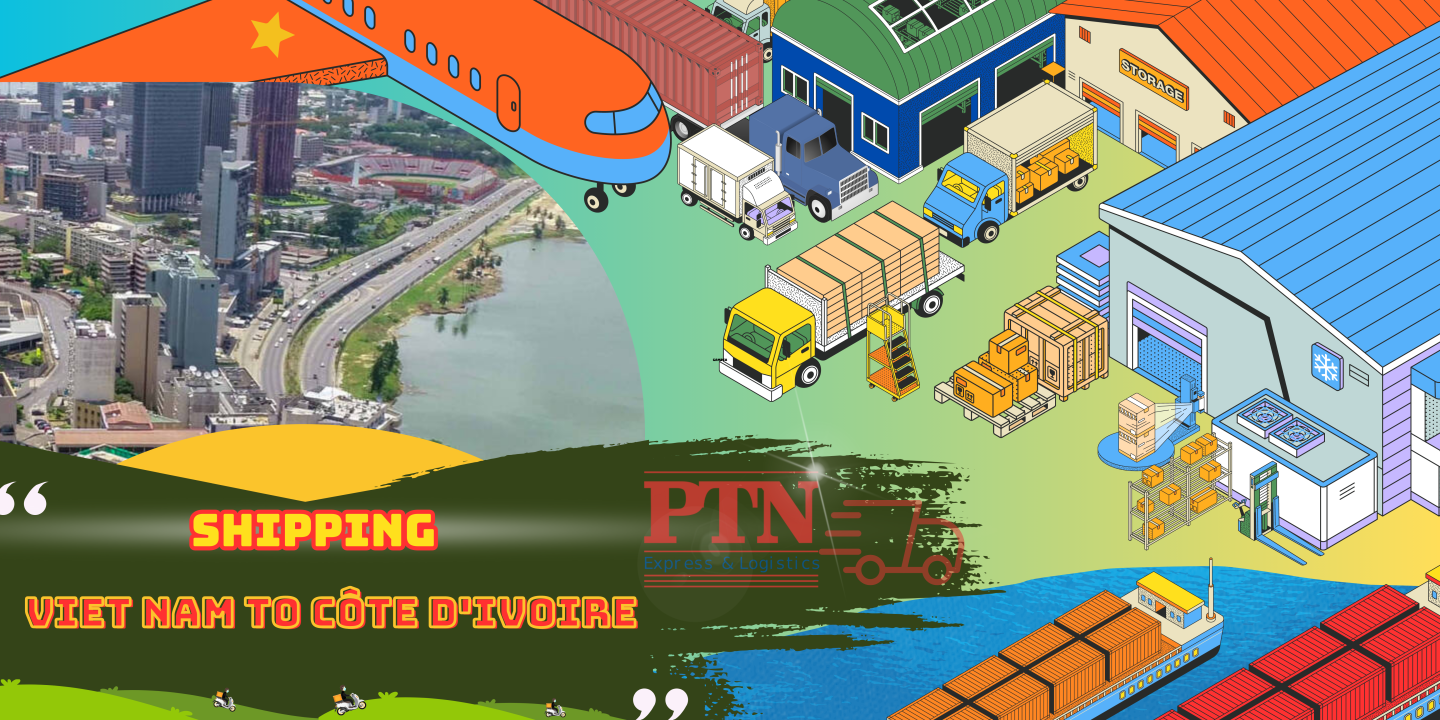 GỬI HÀNG ĐI COTE D’LVOIRE  TẠI PTN LOGISTICS