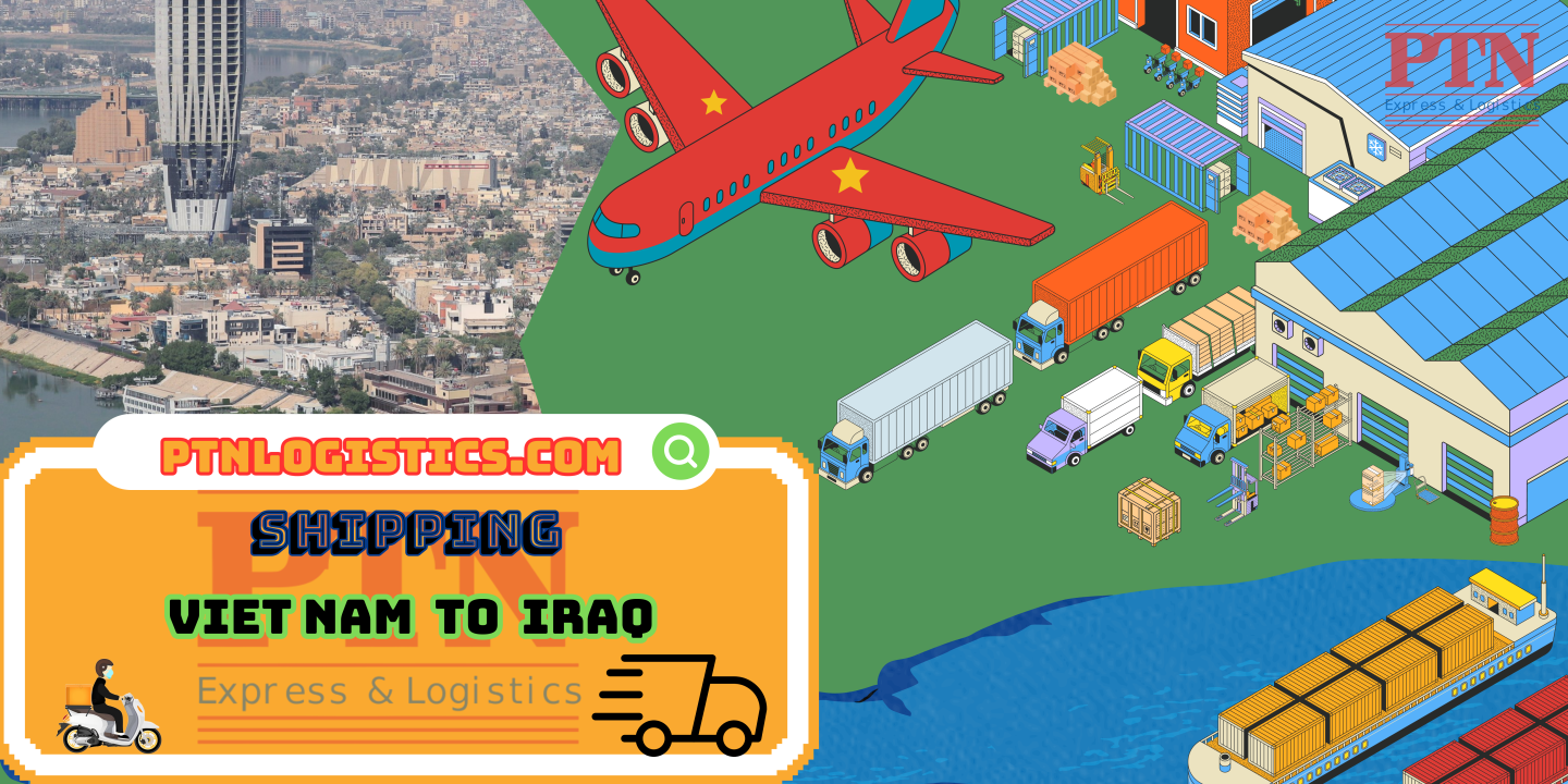 PTN LOGISTICS VẬN CHUYỂN HÀNG ĐI IRAQ