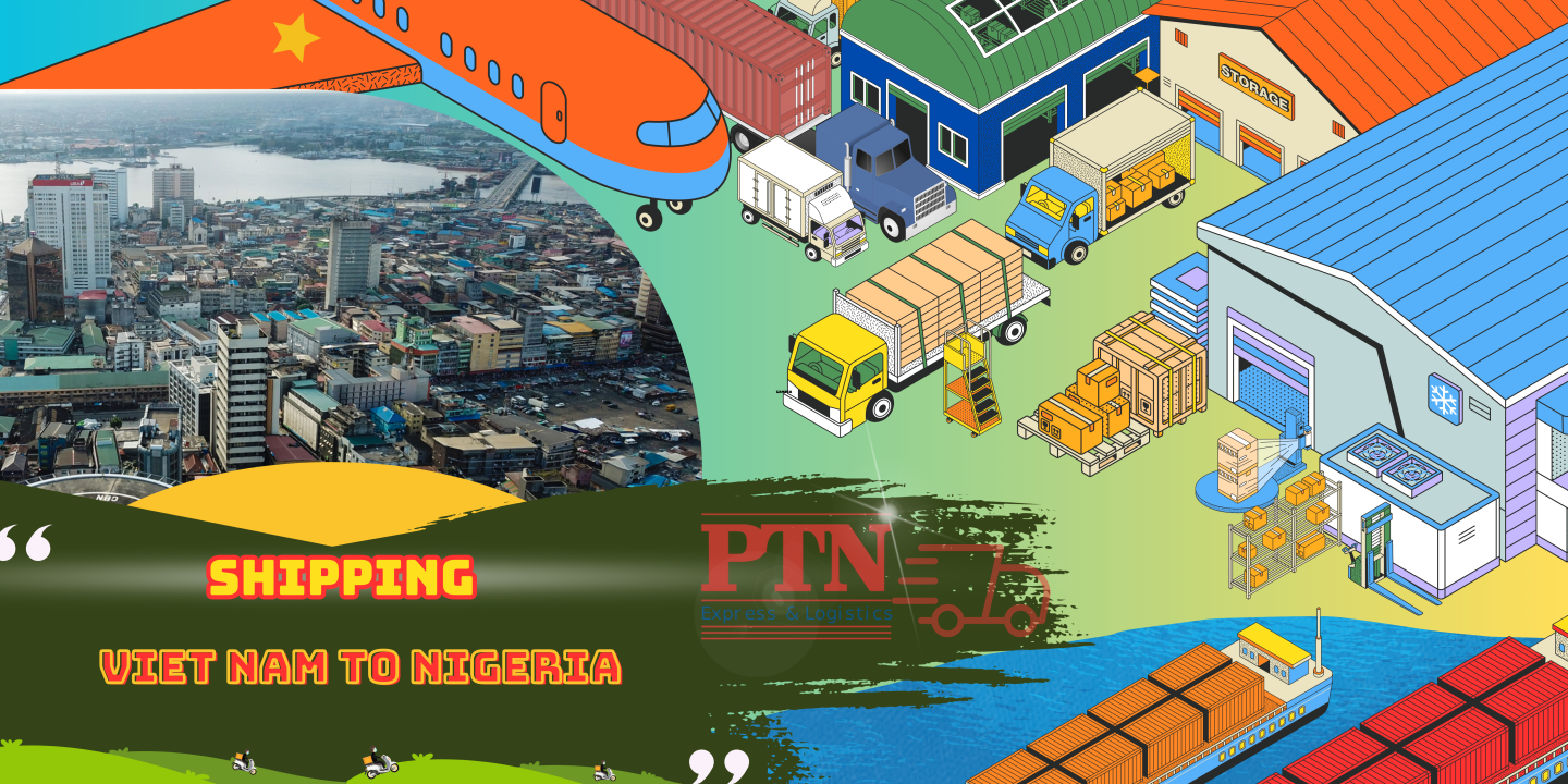 PTN LOGISTICS DỊCH VỤ GỬI HÀNG ĐI NIGERIA