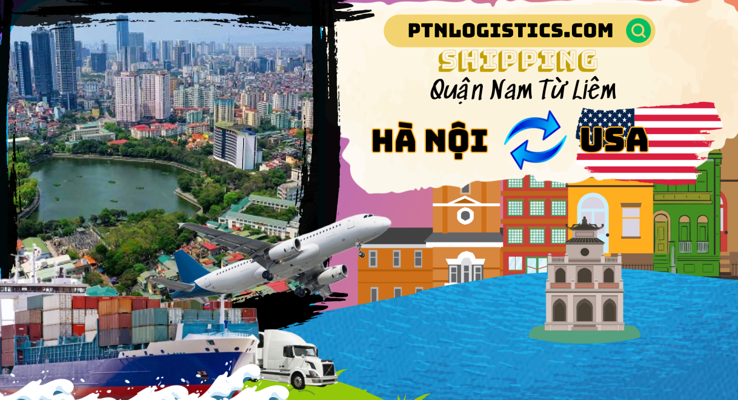 GỬI HÀNG ĐI MỸ TẠI QUẬN NAM TỪ LIÊM – HÀ NỘI