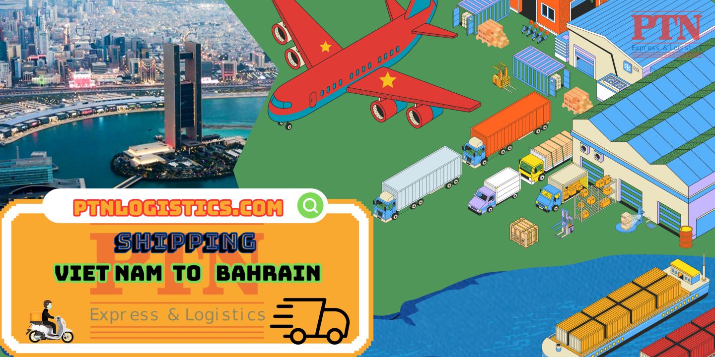 GỬI HÀNG ĐI BAHRAIN TẠI PTN LOGISTICS