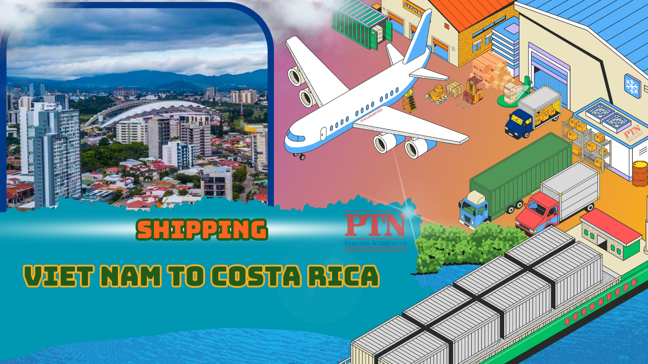 VẬN CHUYỂN HÀNG HÓA ĐI COSTA RICA TẠI PTN LOGISTICS