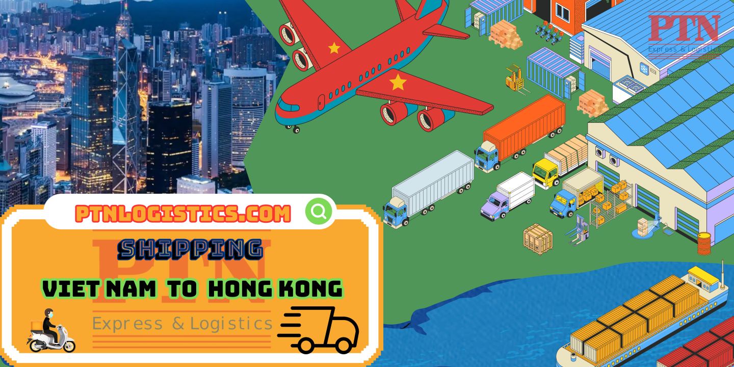 GỬI HÀNG ĐI HONG KONG TẠI PTN LOGISTICS