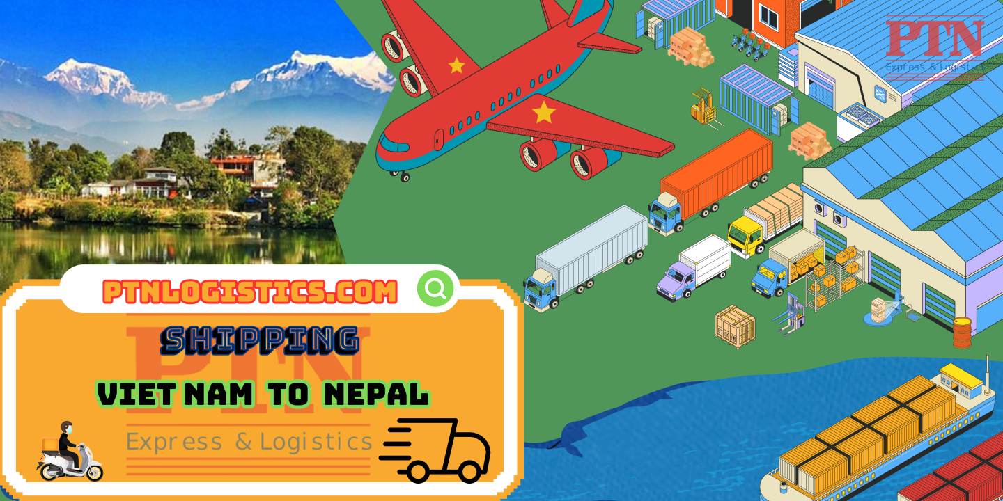 GỬI HÀNG ĐI NEPAL TẠI PTN LOGISTICS