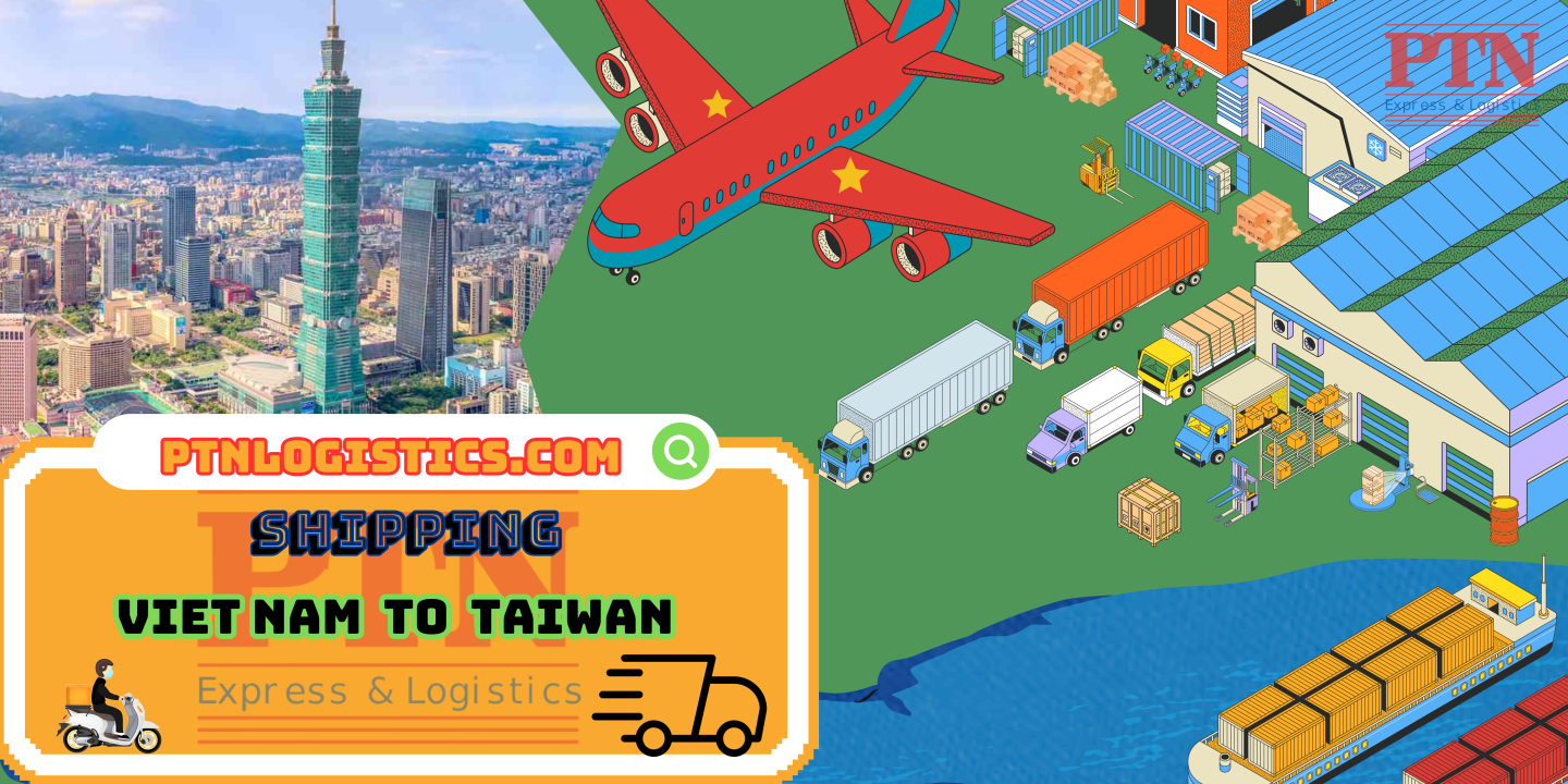 GỬI HÀNG ĐI TAIWAN TẠI PTN LOGISTICS