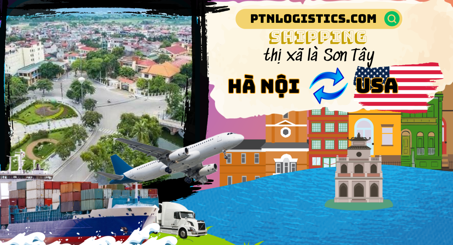 GỬI HÀNG ĐI MỸ TẠI THỊ XÃ SƠN TÂY – HÀ NỘI