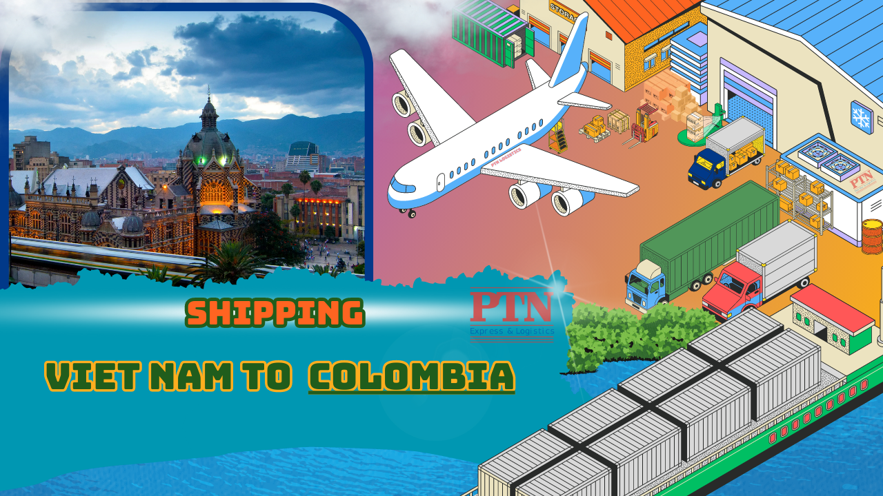 GỬI HÀNG ĐI COLOMBIA TẠI PTN LOGISTICS