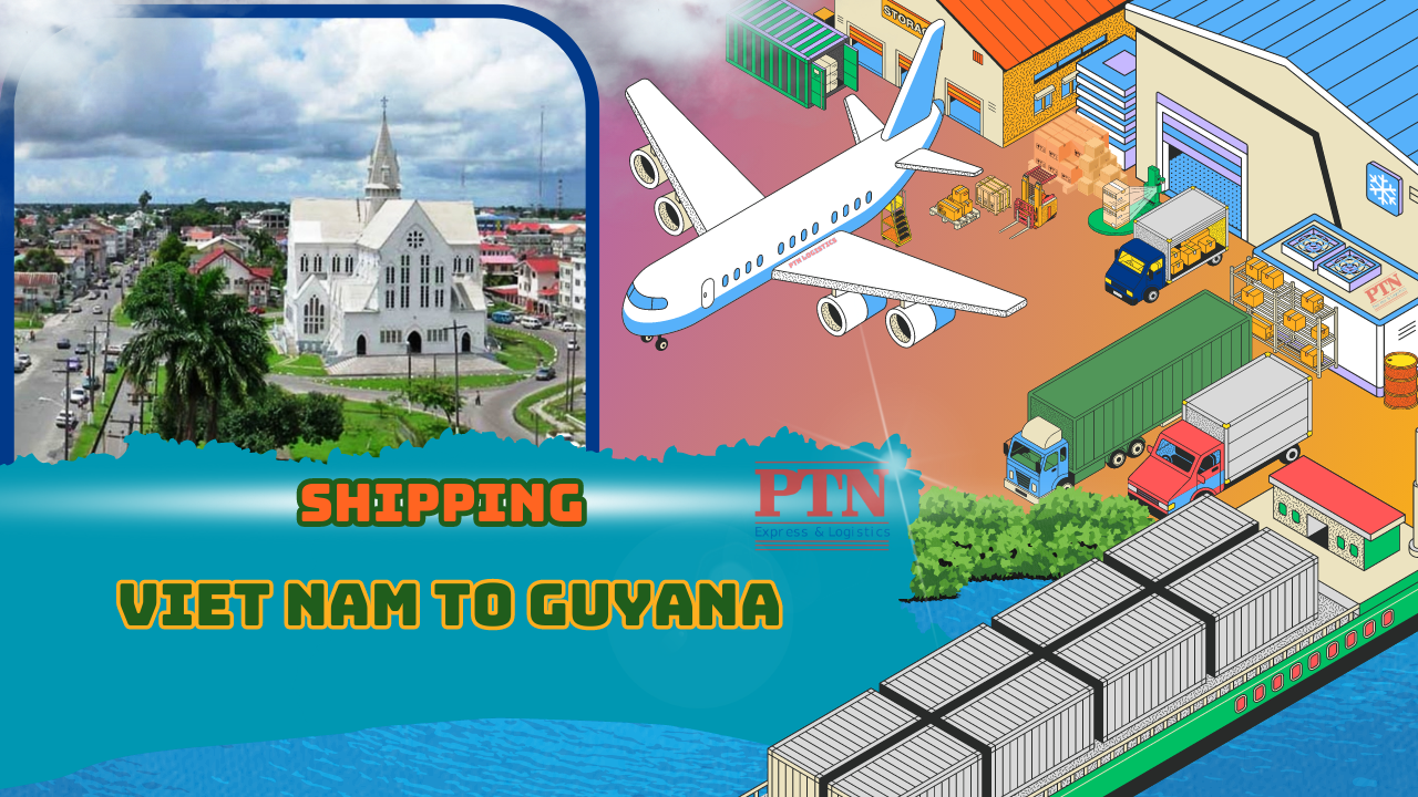 GỬI HÀNG ĐI GUYANA TẠI PTN LOGISTICS