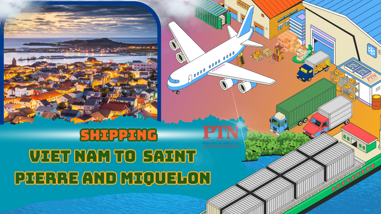 GỬI HÀNG ĐI SAINT PIERRE VÀ MIQUELON TẠI PTN LOGISTICS