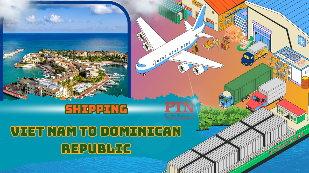 VẬN CHUYỂN HÀNG ĐI DOMINICAN TẠI PTN LOGISTICS