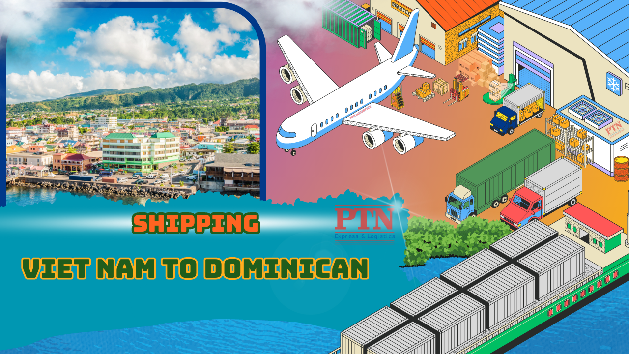 PTN LOGISTICS VẬN CHUYỂN HÀNG ĐI DOMINICA