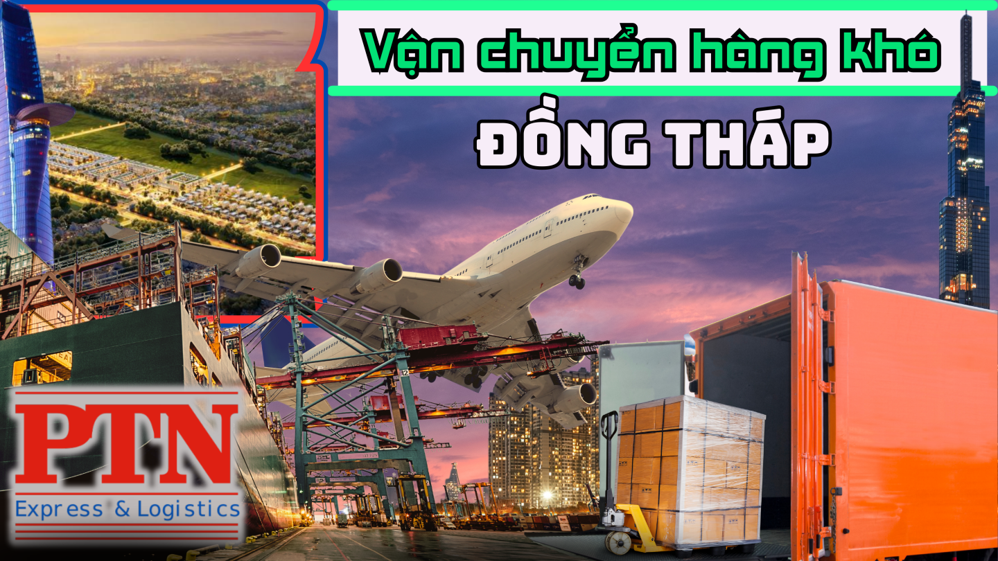 Vận chuyển hàng khó tại Đồng Tháp