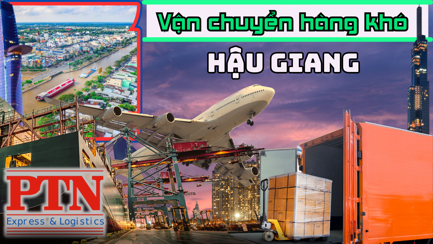 Vận chuyển hàng khó tại Hậu Giang