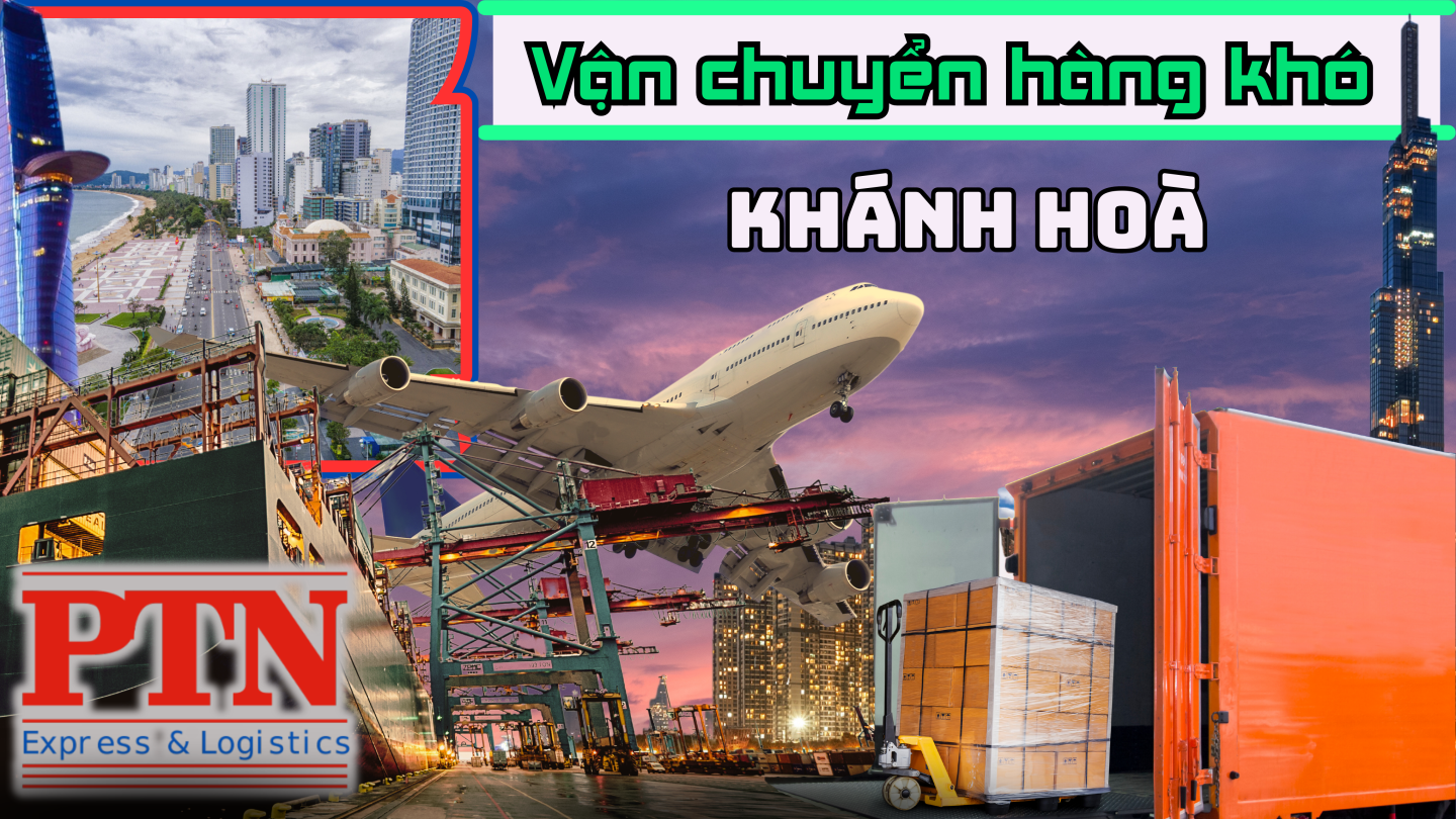 Vận chuyển hàng khó tại Khánh Hòa