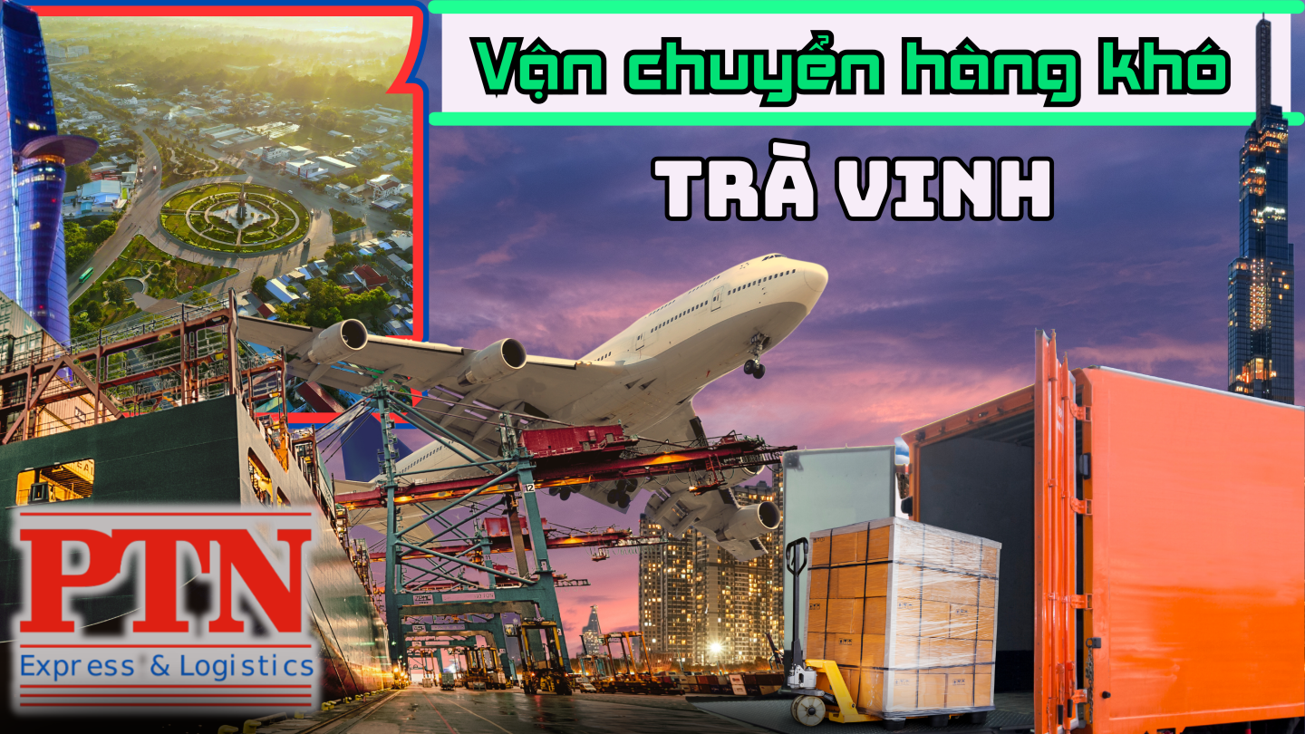 Vận chuyển hàng khó tại Trà Vinh