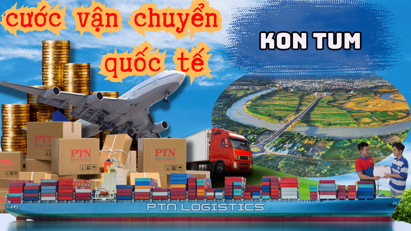 Cước vận chuyển quốc tế tại Kon Tum