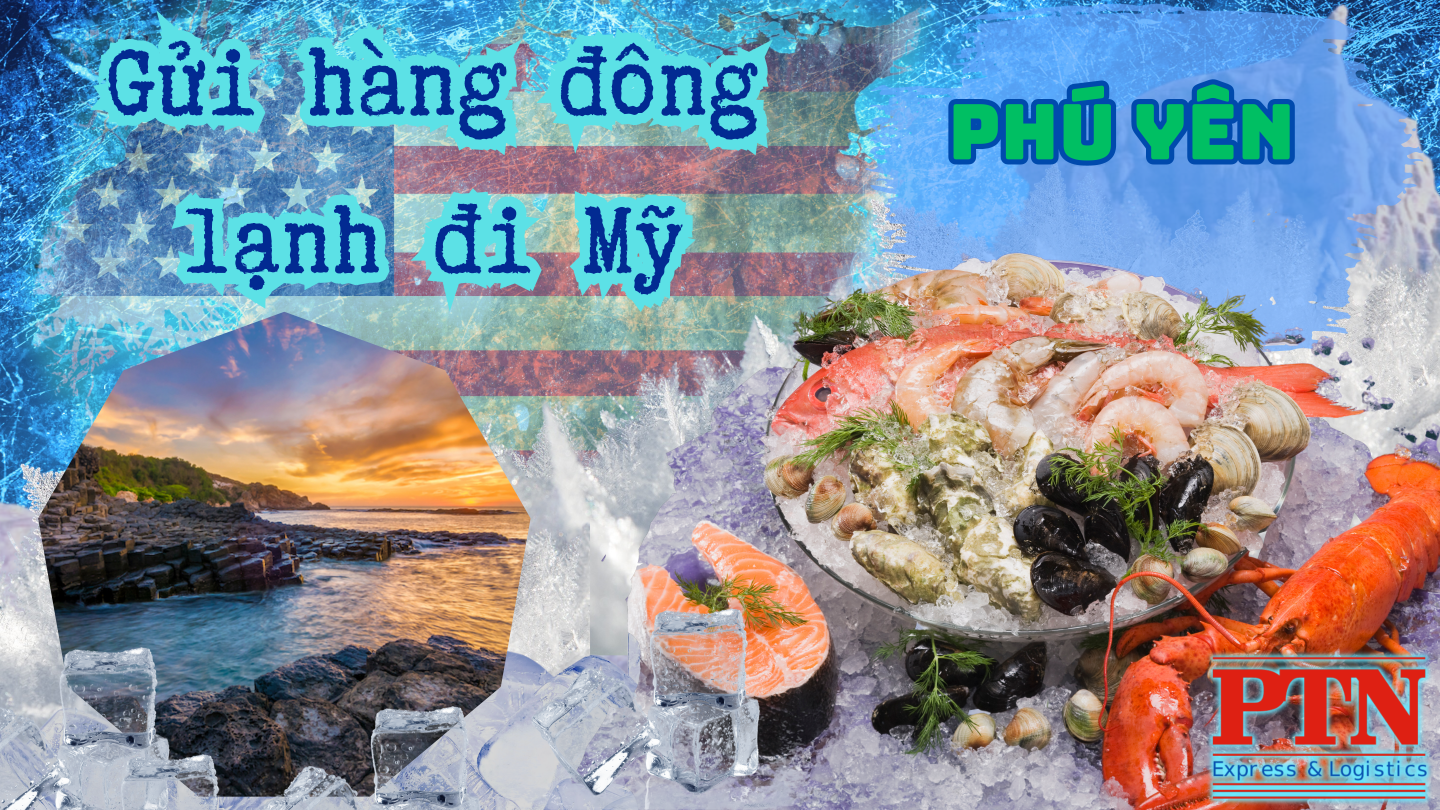 Gửi hàng đông lạnh đi Mỹ tại Phú Yên