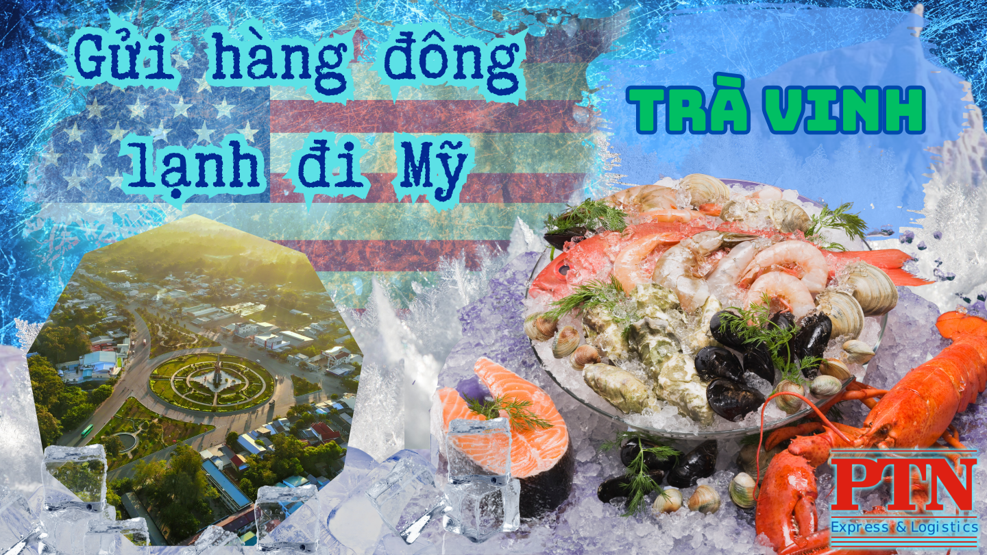 Gửi hàng đông lạnh đi Mỹ tại Trà Vinh