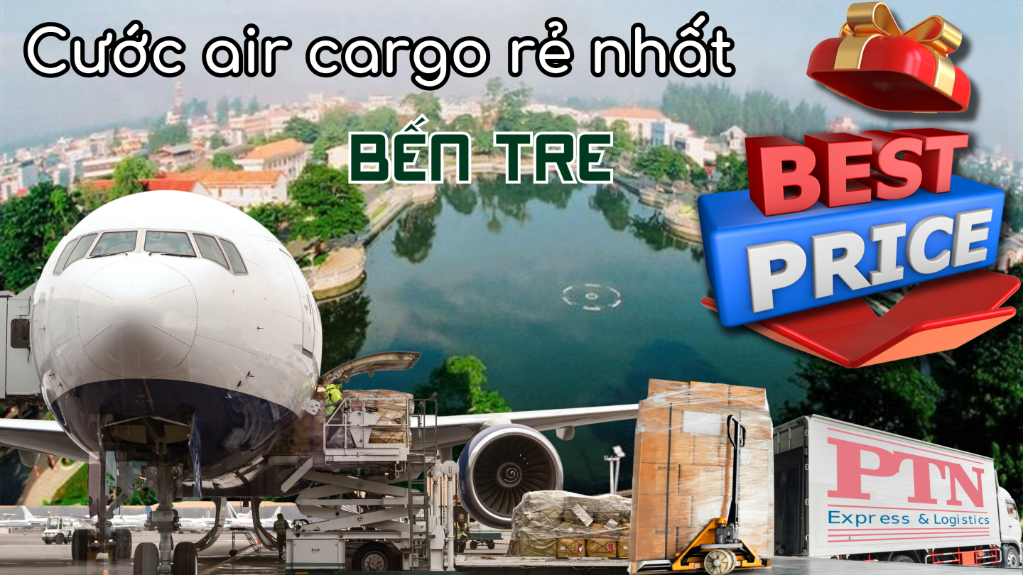 Cước xuất Air Cargo rẻ nhất tại Bến Tre