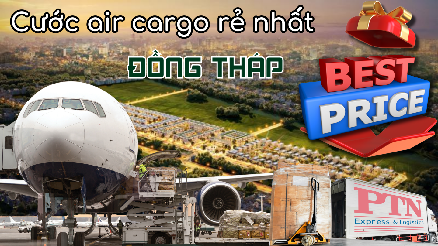 Cước Air Cargo rẻ nhất tại Đồng Tháp