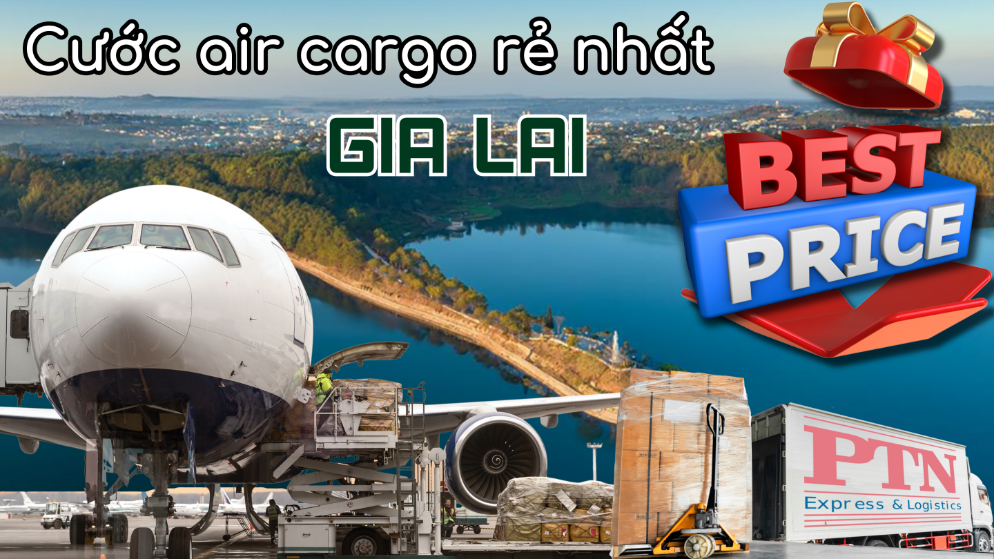 Cước Air Cargo Rẻ Nhất Tại Gia Lai