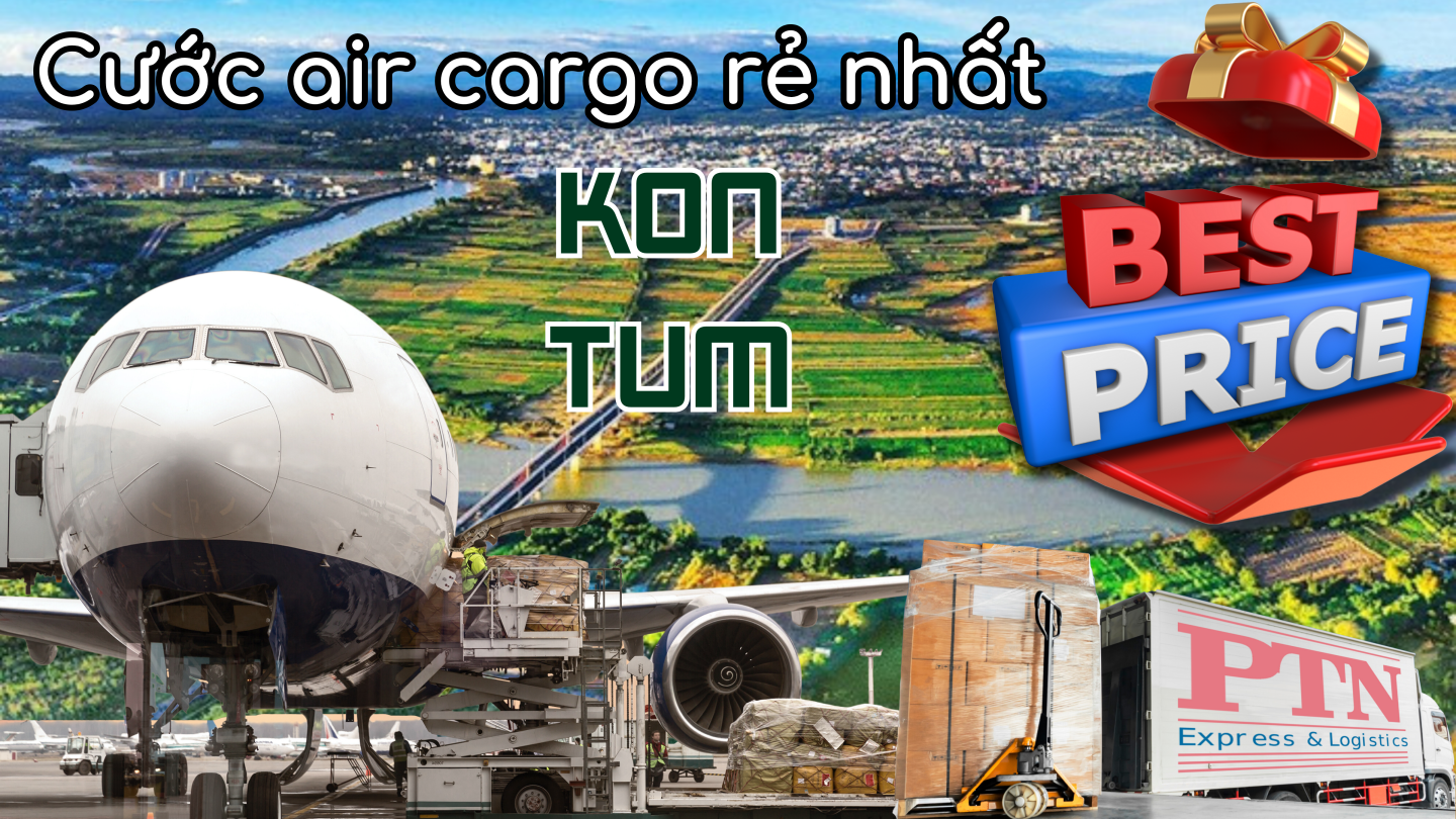 Cước Air Cargo rẻ nhất tại Kon Tum