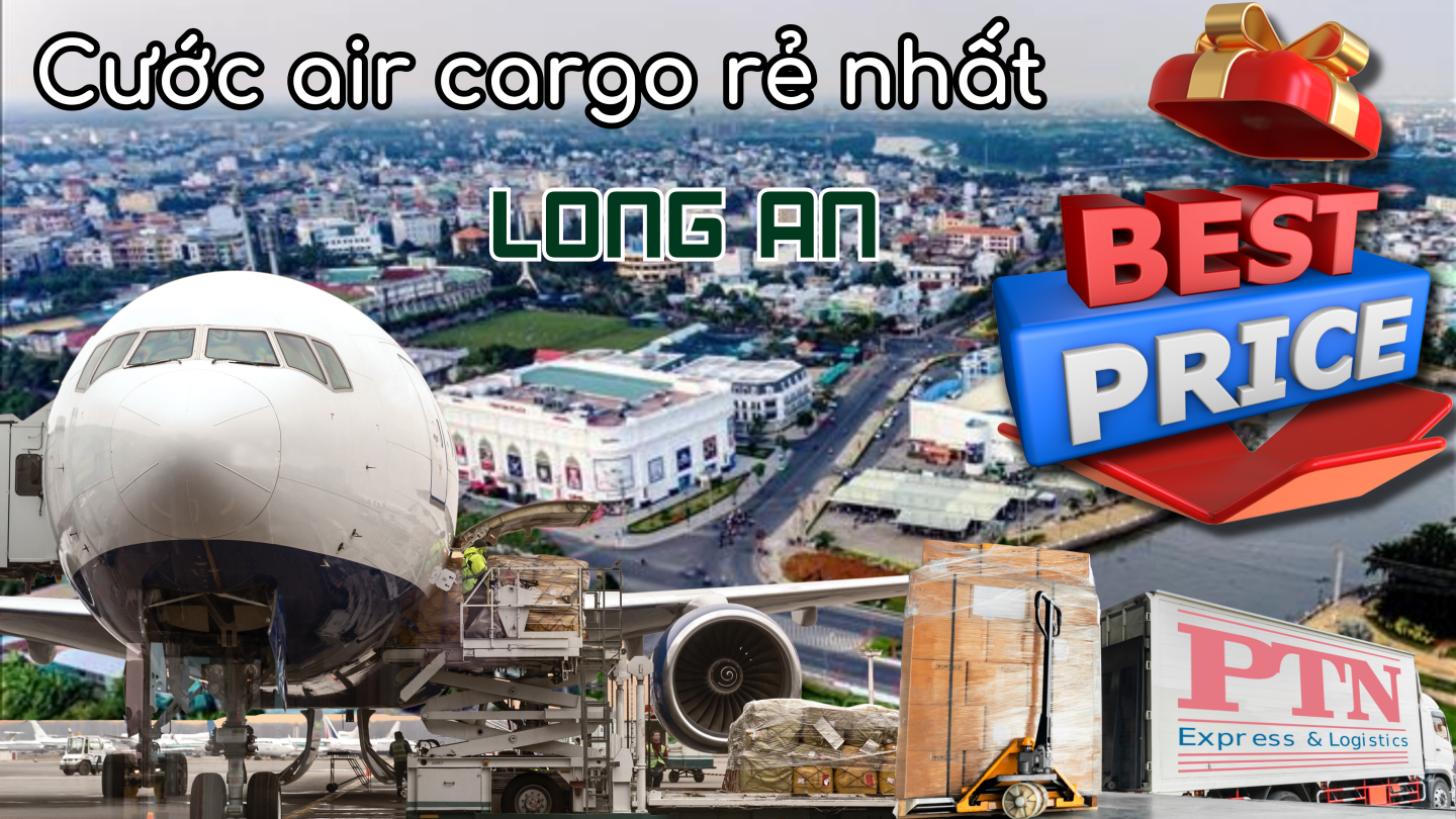 Cước Air Cargo Rẻ Nhất Tại Long An