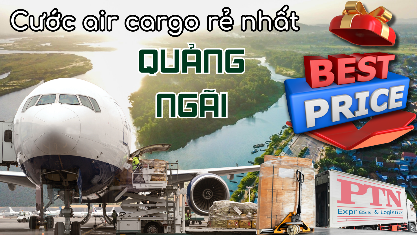 Cước Air cargo rẻ nhất tại Quảng Ngãi