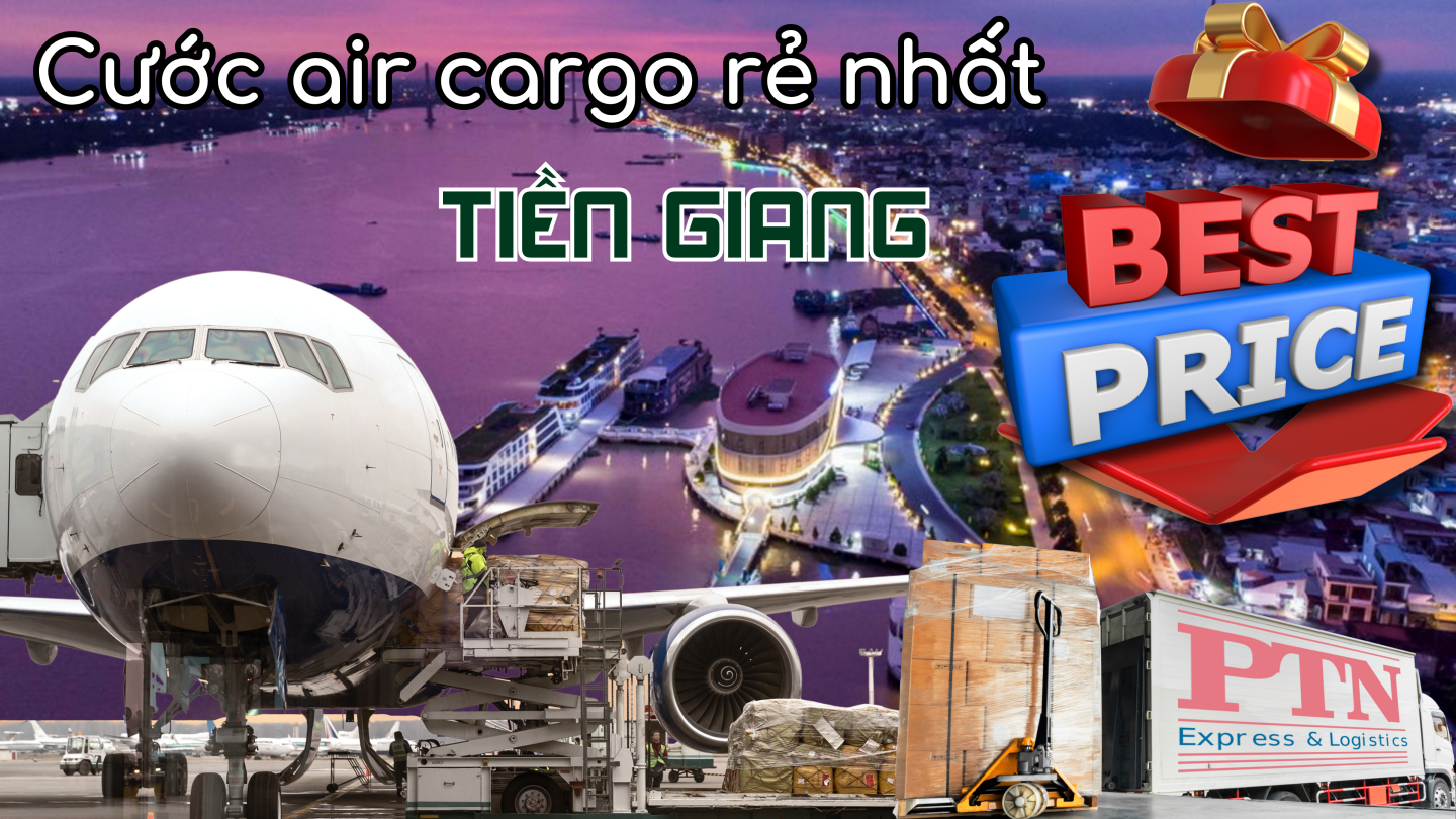 Cước Air Cargo Rẻ Nhất Tại Tiền Giang