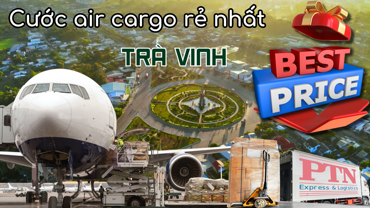 Cước Air Cargo rẻ nhất tại Trà Vinh