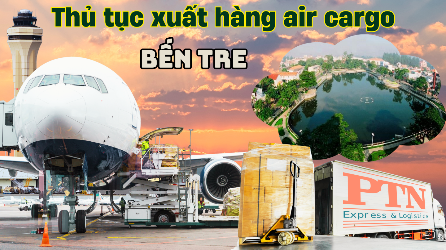 Thủ tục xuất Air Cargo tại Bến Tre