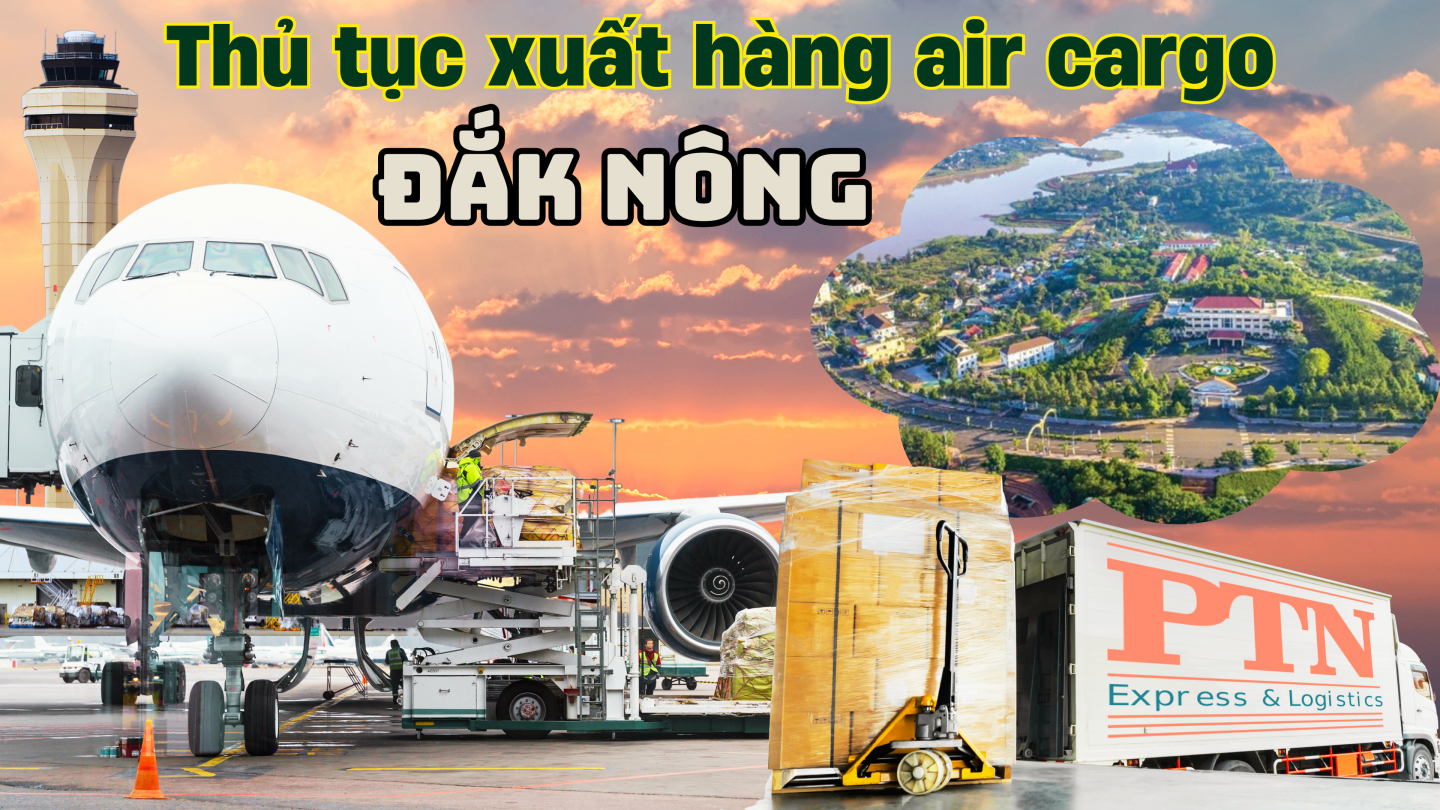 Thủ tục xuất hàng Air cargo tại Đắk Nông