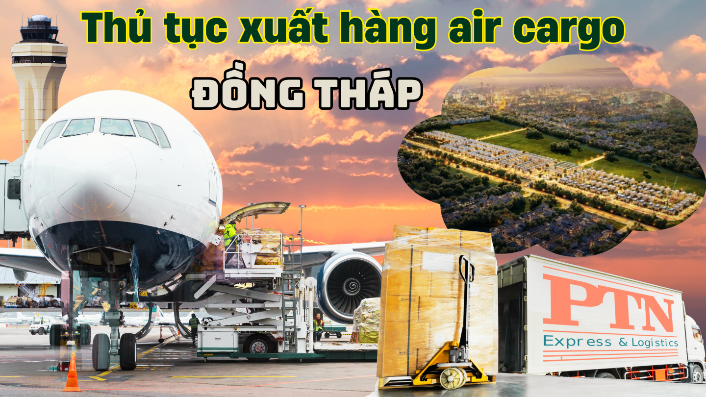 Thủ tục xuất air cargo tại Đồng Tháp