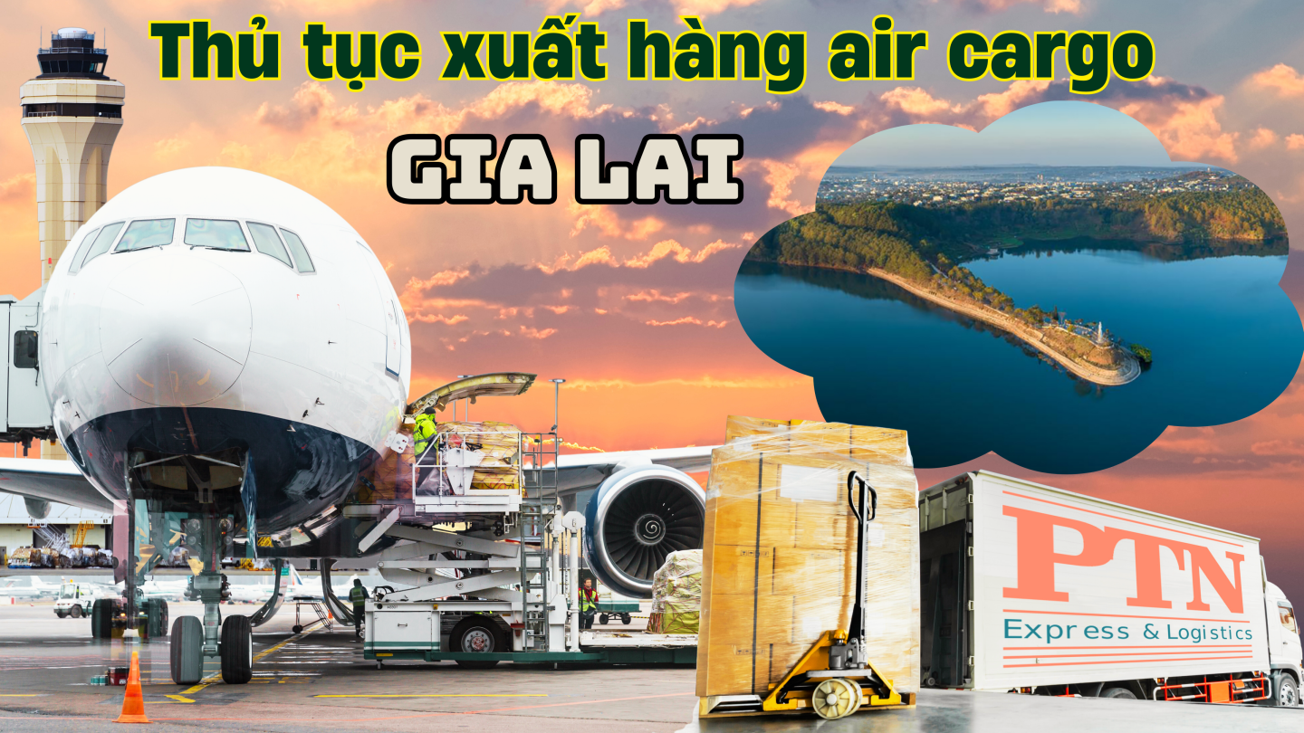 Thủ tục xuất hàng Air Cargo tại Gia Lai