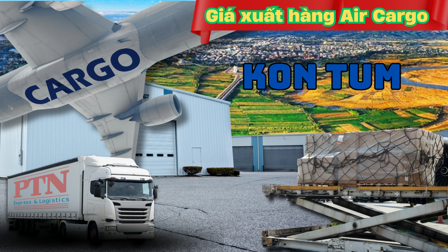 Giá xuất hàng Air Cargo tại Kon Tum