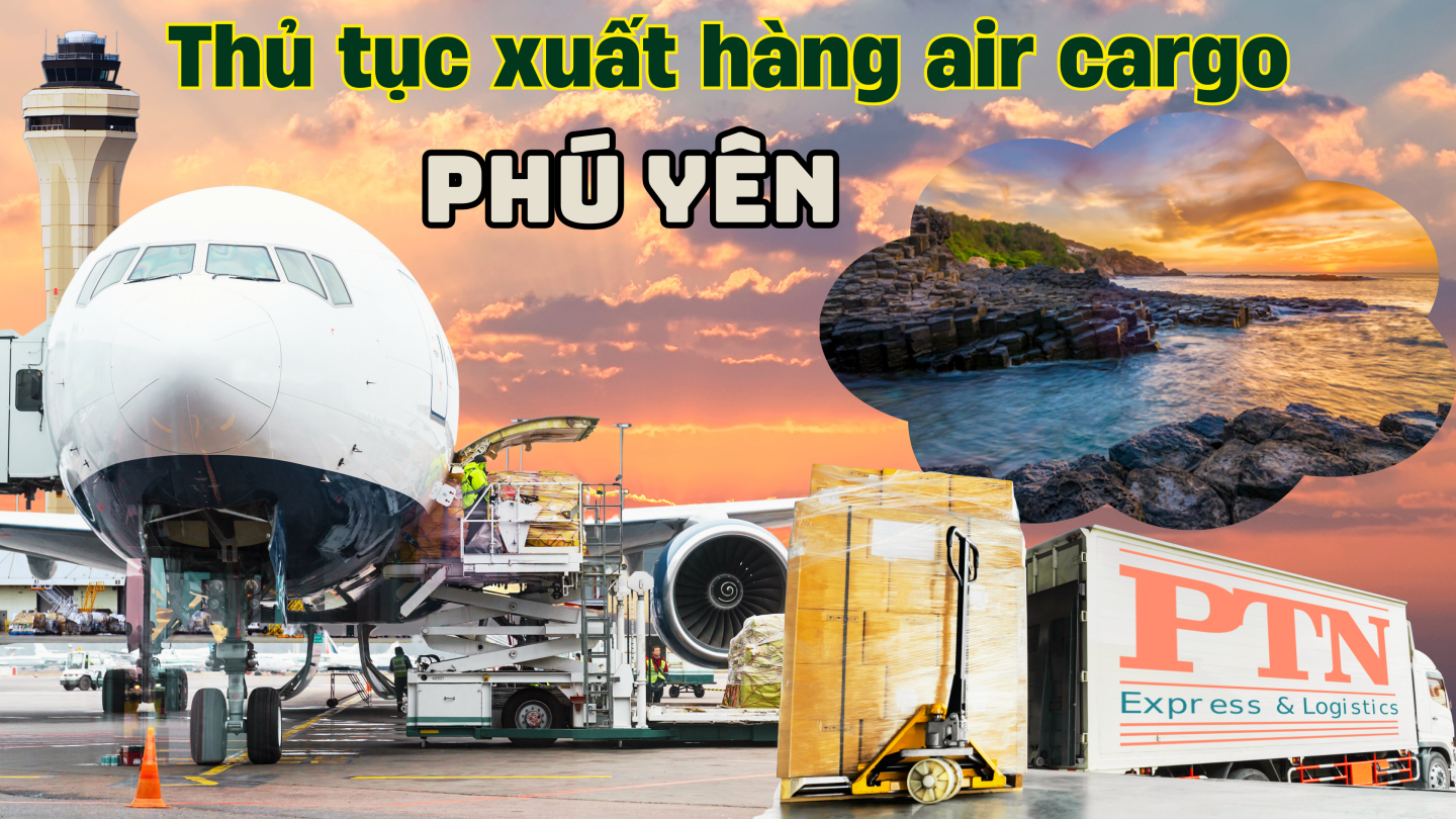 Thủ tục xuất hàng Air Cargo tại Phú Yên