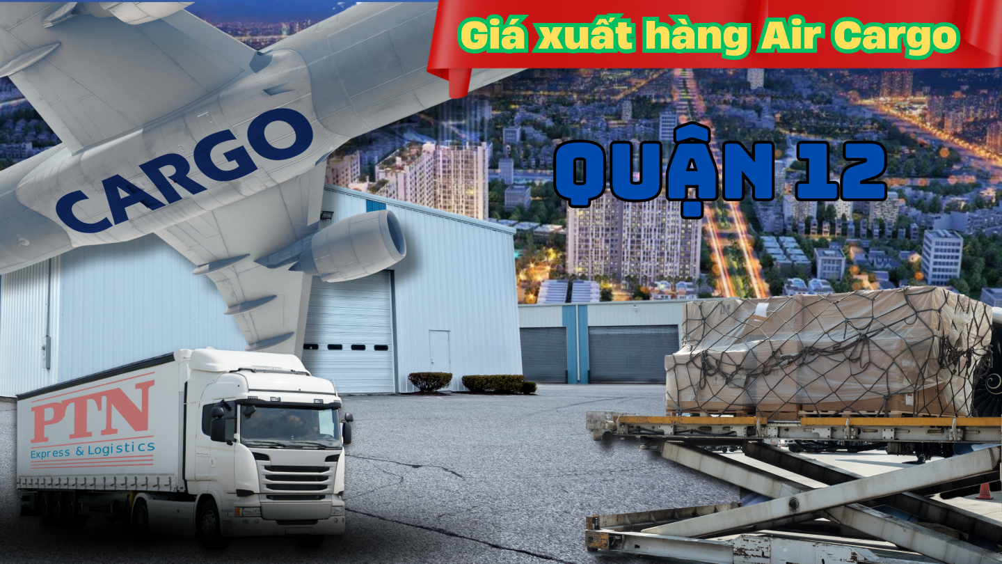 Giá xuất hàng Air Cargo tại Quận 12