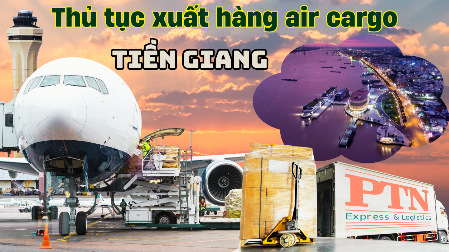 Thủ tục xuất hàng Air Cargo tại Tiền Giang