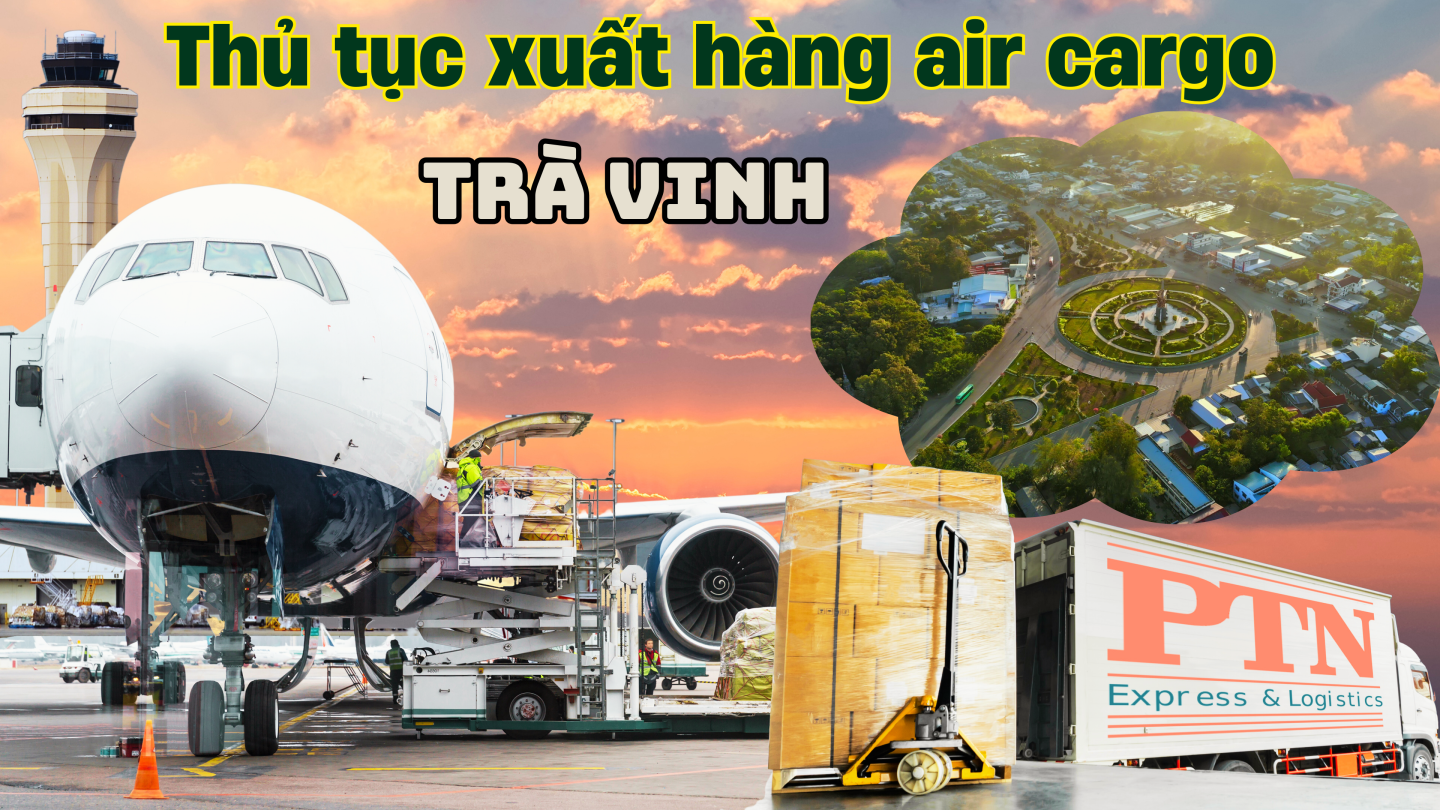 Thủ tục xuất hàng Air Cargo tại Trà Vinh