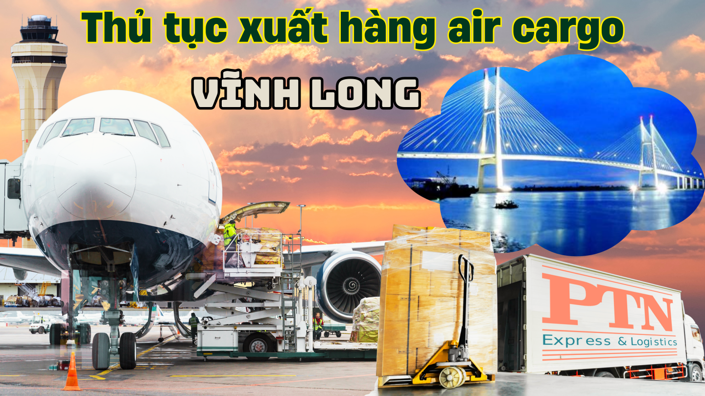 Thủ tục xuất hàng Air Cargo tại Vĩnh Long